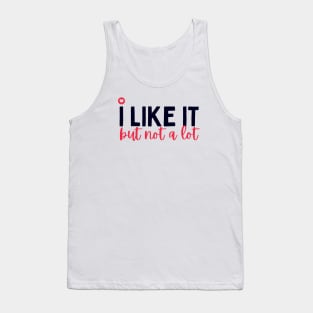 I Like It, But Not a Lot Tank Top